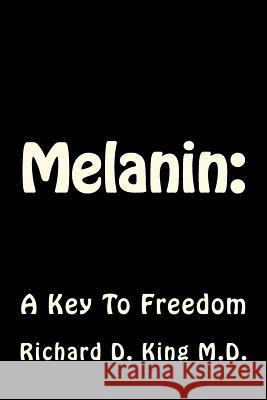 Melanin: : A Key To Freedom King M. D., Richard D. 9781475088779 Createspace
