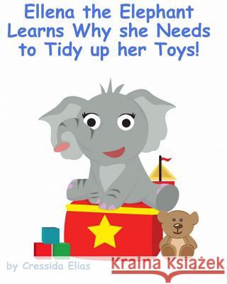 Ellena the elephant Learns Why she Needs to Tidy up Her Toys!: The Safari Children's Books on Good Behavior Santos, Carriel Ann 9781475101270 Createspace