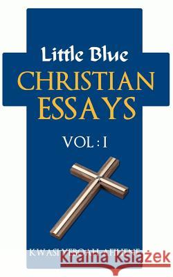 Little Blue Christian Essays (VOL. 1) Yeboah-Afihene, Kwasi 9781475110029 Createspace