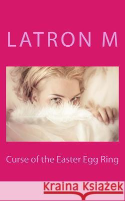 Curse of the Easter Egg Ring Latron M 9781475128437 Createspace