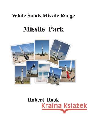 White Sands Missile Range: Missile Park Robert Rook 9781475139297 Createspace