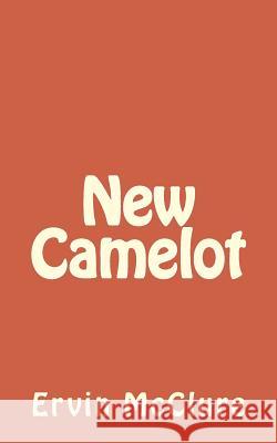 New Camelot Ervin McClure Jason White 9781475150650 Createspace