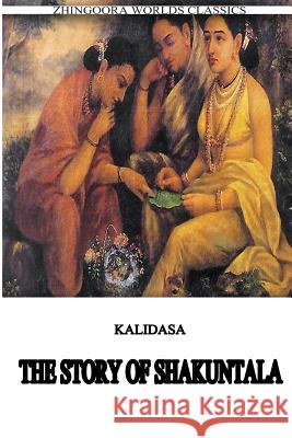 The Story Of Shakuntala (Classical Sanskrit Writer), Kalidasa 9781475172539