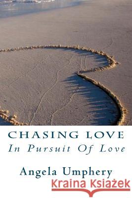 Chasing Love: In Pursuit Of Love Umphery, Angela M. 9781475203691 Createspace