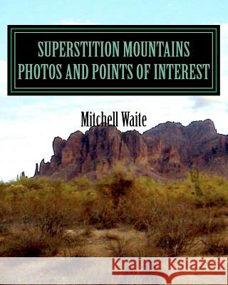 Superstition Mountains Photos And Points of interest Waite, Mitchell 9781475214215 Createspace