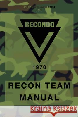 RECONDO Recon Team Manual: Vietnam - 1970 Press, Special Operations 9781475223392 Createspace