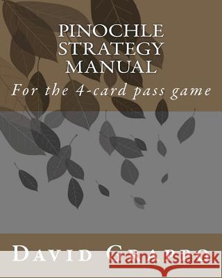 Pinochle Strategy Manual: For the 4-card pass game Grappo, David 9781475256734 Createspace