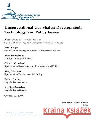 Unconventional Gas Shales: Development, Technology, and Policy Issues Anthony Andrews Peter Folger Marc Humphries 9781475278811