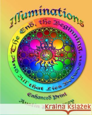 Illuminations: The End, The Beginning, and All That Lies Between Enchanced Print Torney, Austin P. 9781475286106