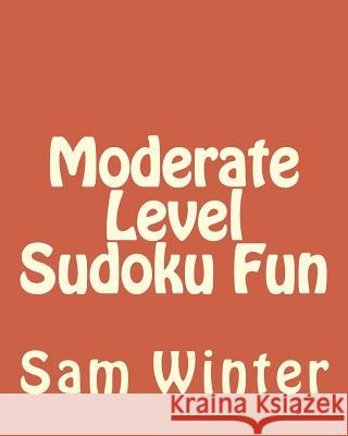 Moderate Level Sudoku Fun: Fun, challenging Sudoku Puzzles Winter, Sam 9781475291162