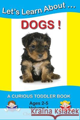Let's Learn About...Dogs!: A Curious Toddler Book Cheryl Shireman 9781475291537 Createspace
