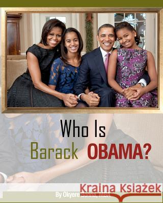 Who is Barack Obama? Bonna, Mba Okyere 9781475297782 Createspace