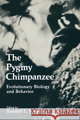 The Pygmy Chimpanzee: Evolutionary Biology and Behavior Susman, Randall L. 9781475700848 Springer