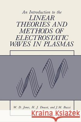 An Introduction to the Linear Theories and Methods of Electrostatic Waves in Plasmas William, Jr. Jones 9781475702132 Springer