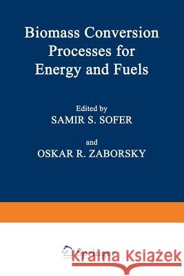 Biomass Conversion Processes for Energy and Fuels Samir S. Sofer Oskar R. Zaborsky 9781475703030 Springer