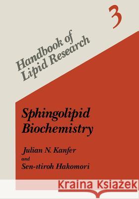 Sphingolipid Biochemistry Julian N. Kanfer Sen-Itiroh Hakomori 9781475703986 Springer