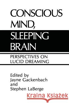 Conscious Mind, Sleeping Brain: Perspectives on Lucid Dreaming Gackenbach, J. 9781475704259 Springer