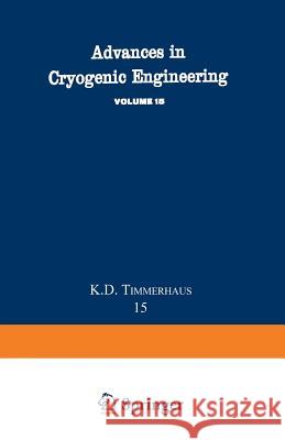 Advances in Cryogenic Engineering: Proceedings of the 1969 Cryogenic Engineering Conference University of California at Los Angeles, June 16-18, 1969 Timmerhaus, K. D. 9781475705157 Springer