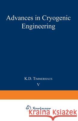 Advances in Cryogenic Engineering: Proceedings of the 1959 Cryogenic Engineering Conference University of California, Berkeley, California September 2 Timmerhaus, K. D. 9781475705393 Springer