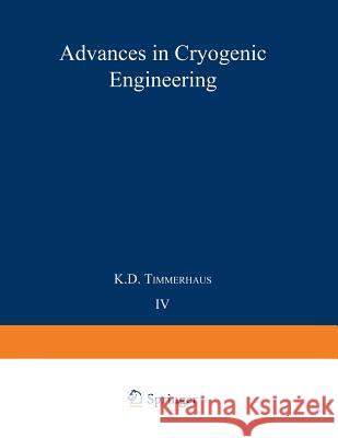 Advances in Cryogenic Engineering: Proceedings of the 1958 Cryogenic Engineering Conference Timmerhaus, K. D. 9781475705423 Springer