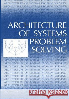 Architecture of Systems Problem Solving George J. Klir 9781475711707