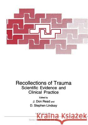 Recollections of Trauma: Scientific Evidence and Clinical Practice J. Don Read, D. Steve Lindsay 9781475726749 Springer-Verlag New York Inc.