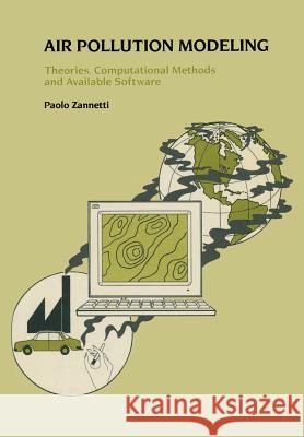 Air Pollution Modeling: Theories, Computational Methods and Available Software Zannetti, P. 9781475744675 Springer