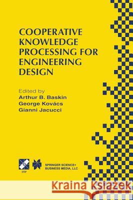 Cooperative Knowledge Processing for Engineering Design Arthur B. Baskin George L. Kovacs Gianni Jacucci 9781475748741