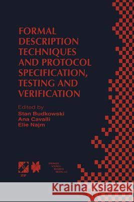 Formal Description Techniques and Protocol Specification, Testing and Verification: Forte XI/Pstv Xviii'98 Ifip Tc6 Wg6.1 Joint International Conferen Budkowski, Stan 9781475752625 Springer