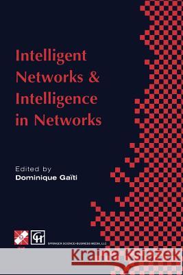 Intelligent Networks and Intelligence in Networks: Ifip Tc6 Wg6.7 International Conference on Intelligent Networks and Intelligence in Networks, 2-5 S Gaïti, Dominique 9781475755435 Springer