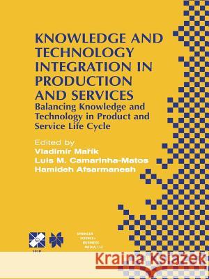 Knowledge and Technology Integration in Production and Services: Balancing Knowledge and Technology in Product and Service Life Cycle Marík, Vladimír 9781475756326 Springer