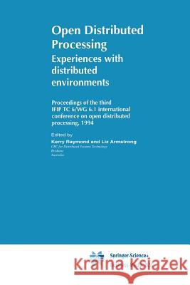 Open Distributed Processing: Experiences with Distributed Environments Raymond, K. 9781475760743 Springer