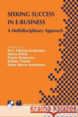 Seeking Success in E-Business: A Multidisciplinary Approach Viborg Andersen, Kim 9781475764932 Springer