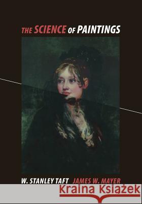 The Science of Paintings W. Stanley Jr. Taft James W. Mayer P. I. Kuniholm 9781475773880 Springer