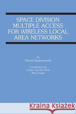 Space Division Multiple Access for Wireless Local Area Networks Patrick Vandenameele Liesbet Va Marc Engels 9781475774221 Springer
