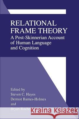 Relational Frame Theory: A Post-Skinnerian Account of Human Language and Cognition Hayes, Steven C. 9781475775211