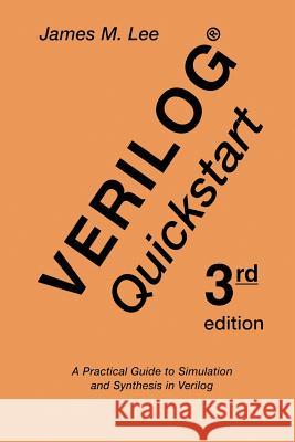 Verilog(r) QuickStart: A Practical Guide to Simulation and Synthesis in Verilog Lee, James M. 9781475775594 Springer