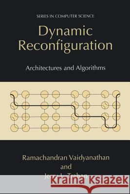 Dynamic Reconfiguration: Architectures and Algorithms Vaidyanathan, Ramachandran 9781475777697