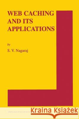 Web Caching and Its Applications S. V. Nagaraj 9781475779158