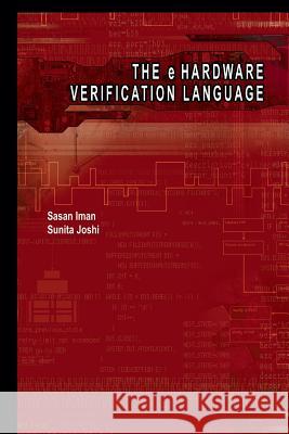 The E Hardware Verification Language Iman, Sasan 9781475779264 Springer