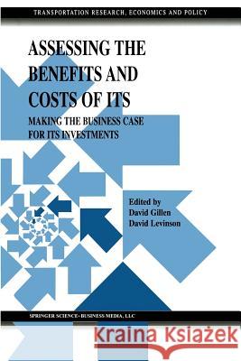 Assessing the Benefits and Costs of Its: Making the Business Case for Its Investments Gillen, David 9781475779820