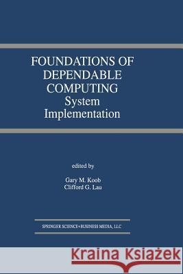 Foundations of Dependable Computing: System Implementation Koob, Gary M. 9781475783575 Springer