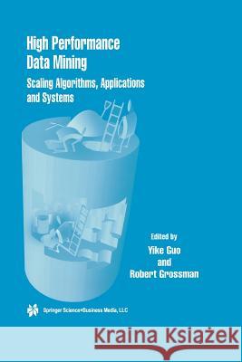 High Performance Data Mining: Scaling Algorithms, Applications and Systems Guo, Yike 9781475784152