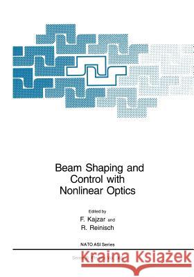 Beam Shaping and Control with Nonlinear Optics F. Kajzar R. Reinisch 9781475785418