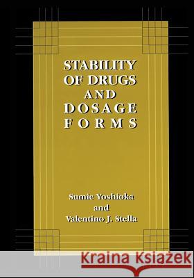 Stability of Drugs and Dosage Forms Sumie Yoshioka Valentino J. Stella 9781475786729 Springer