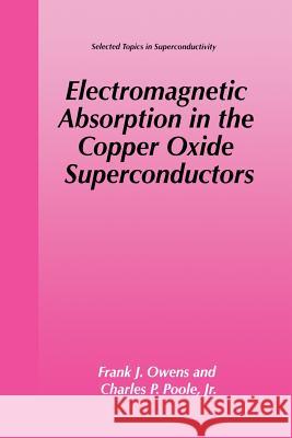 Electromagnetic Absorption in the Copper Oxide Superconductors Frank J. Owens Charles P. Pool 9781475787603