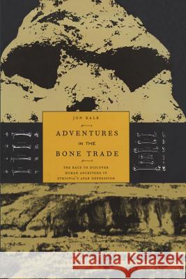 Adventures in the Bone Trade: The Race to Discover Human Ancestors in Ethiopia's Afar Depression Kalb, Jon 9781475788211 Copernicus Books