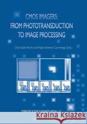 CMOS Imagers: From Phototransduction to Image Processing Yadid-Pecht, Orly 9781475788716 Springer