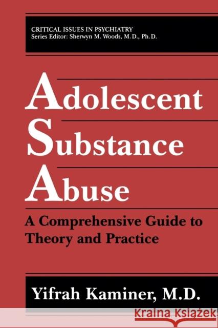 Adolescent Substance Abuse: A Comprehensive Guide to Theory and Practice Kaminer, Yifrah 9781475790115 Springer