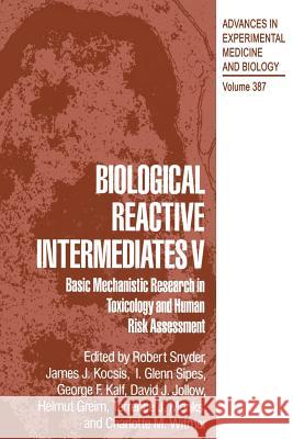 Biological Reactive Intermediates V: Basic Mechanistic Research in Toxicology and Human Risk Assessment Snyder, Robert R. 9781475794823 Springer